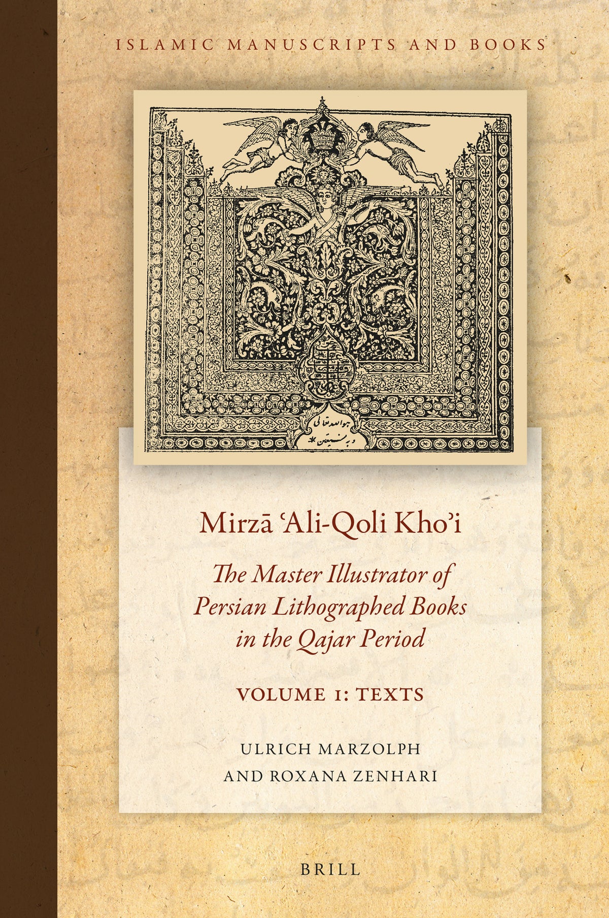 Mirzā ʿAli-Qoli Khoʾi: The Master Illustrator of Persian Lithographed Books in the Qajar Period. Vol. 1