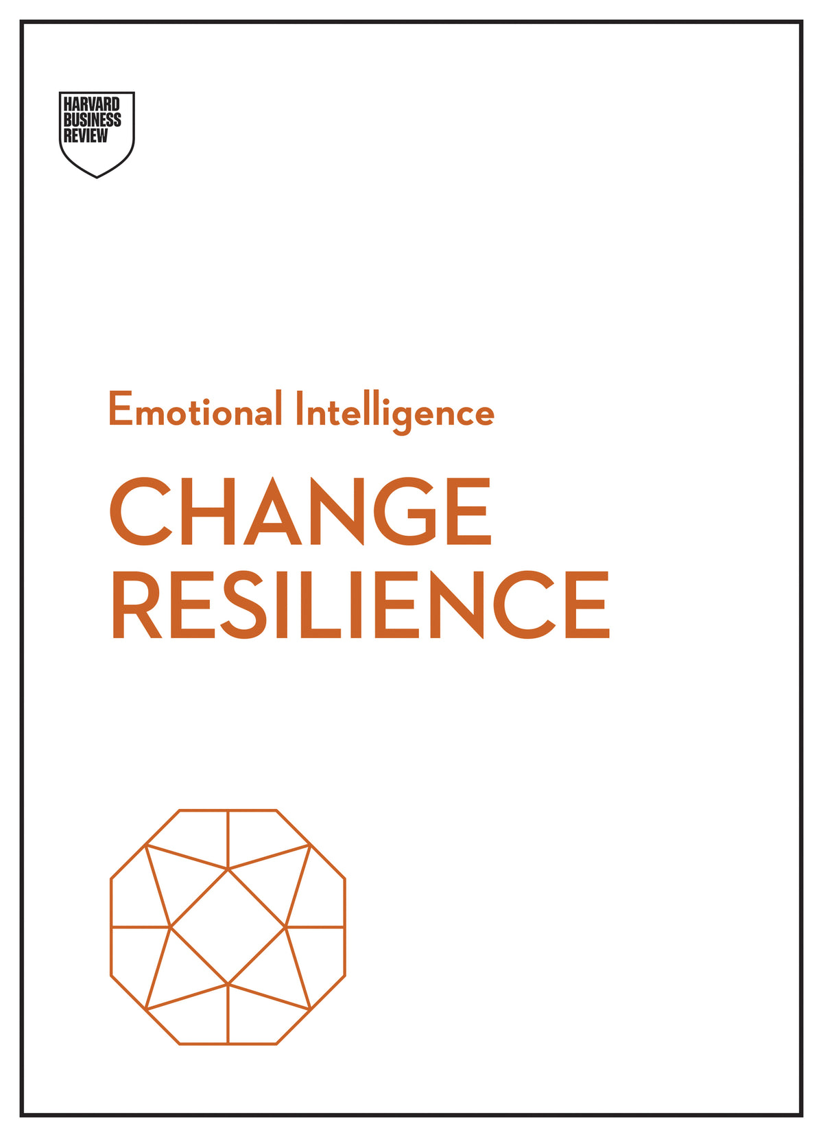 Change Resilience (HBR Emotional Intelligence Series)
