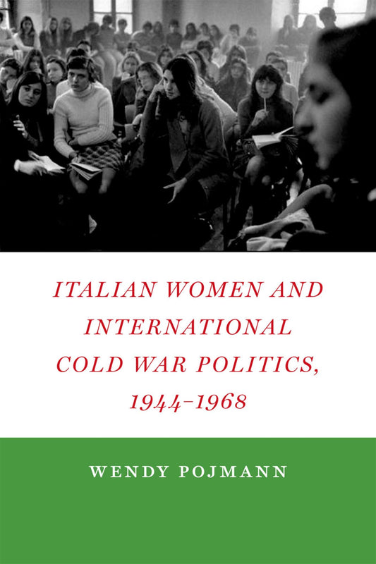 Italian Women and International Cold War Politics, 1944-1968