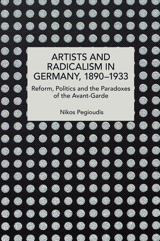 Artists and Radicalism in Germany, 1890–1933