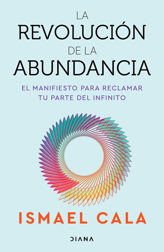 La revolución de la abundancia: El manifiesto para reclamar tu parte del infinito / The Abundance Revolution