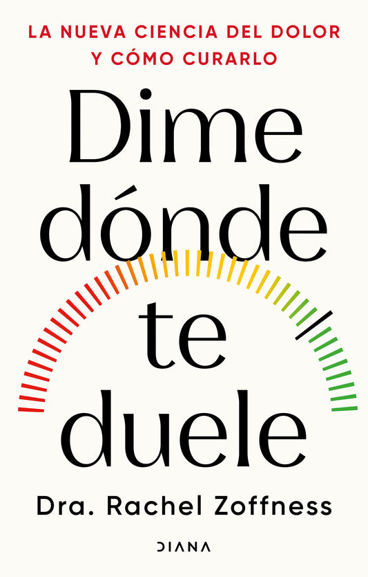 Dime dónde te duele: La nueva ciencia del dolor y cómo curarlo / Tell Me Where It Hurts