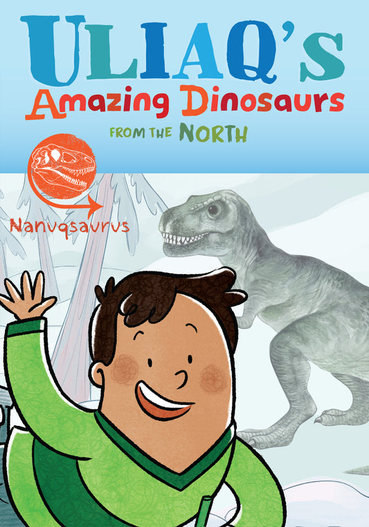 Uliaq's Amazing Dinosaurs from the North: Nanuqsaurus