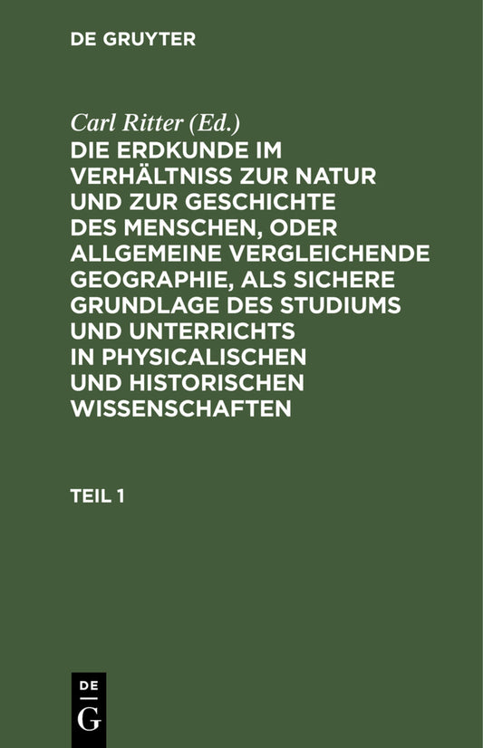 Die Erdkunde im Verhältniß zur Natur und zur Geschichte des Menschen, oder allgemeine vergleichende Geographie, als sichere Grundlage des Studiums und Unterrichts in physicalischen und historischen Wissenschaften. Buch 1: Afrika. Teil 1
