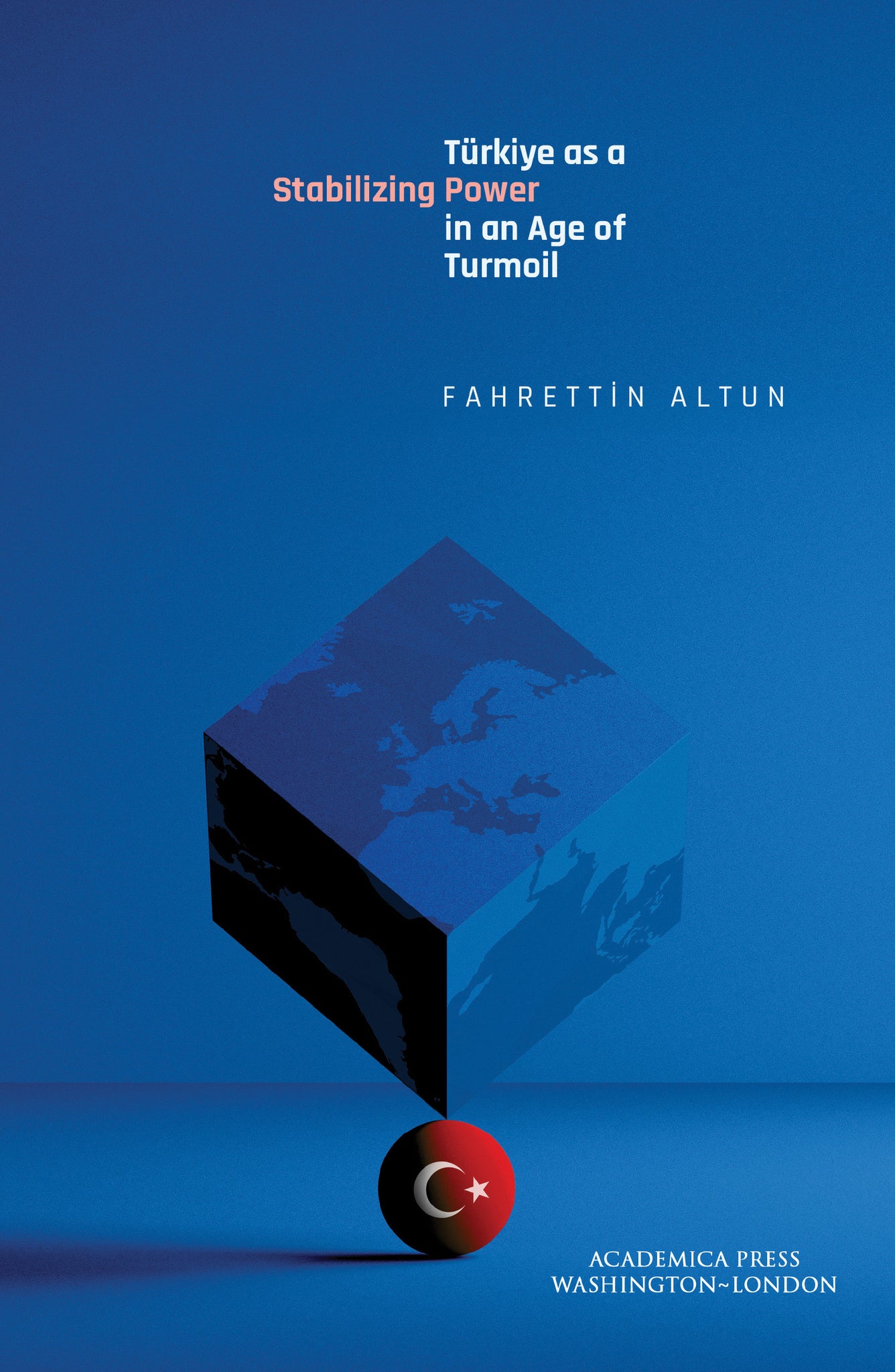 Türkiye as a Stabilizing Power in an Age of Turmoil