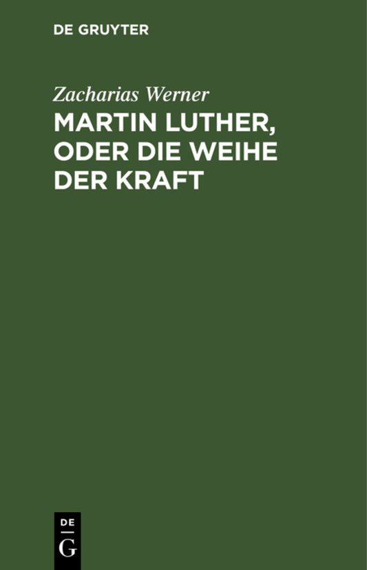 Martin Luther, oder Die Weihe der Kraft