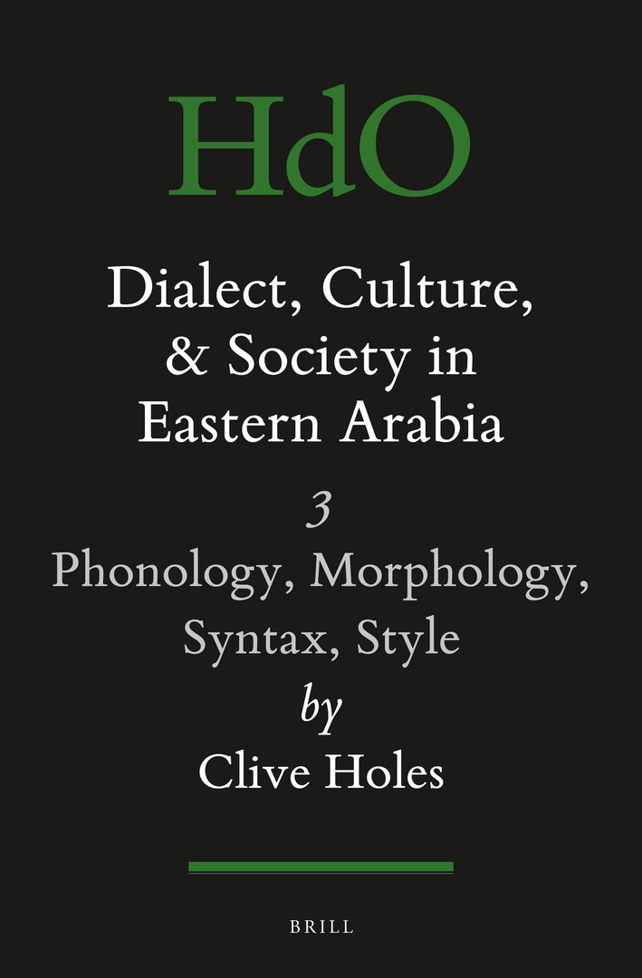Dialect, Culture, and Society in Eastern Arabia, Volume III: Phonology, Morphology, Syntax, Style