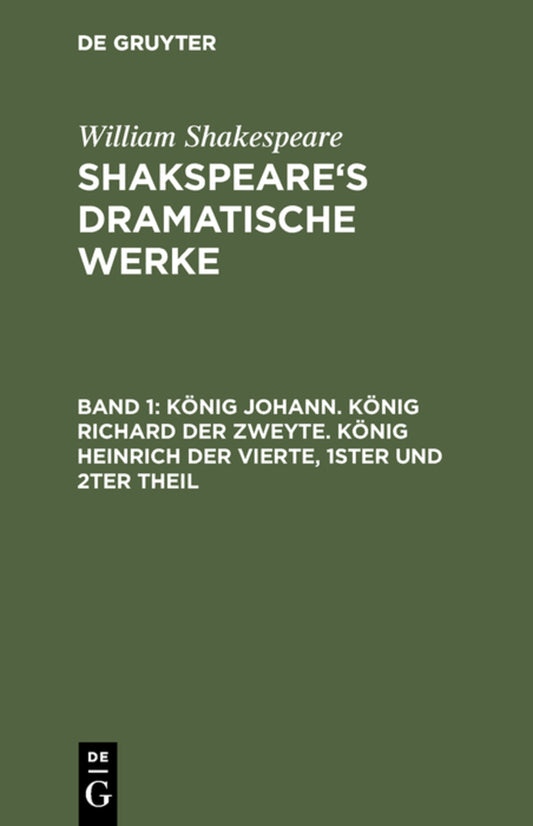 König Johann. König Richard der Zweyte. König Heinrich der Vierte. Theil 1 und 2