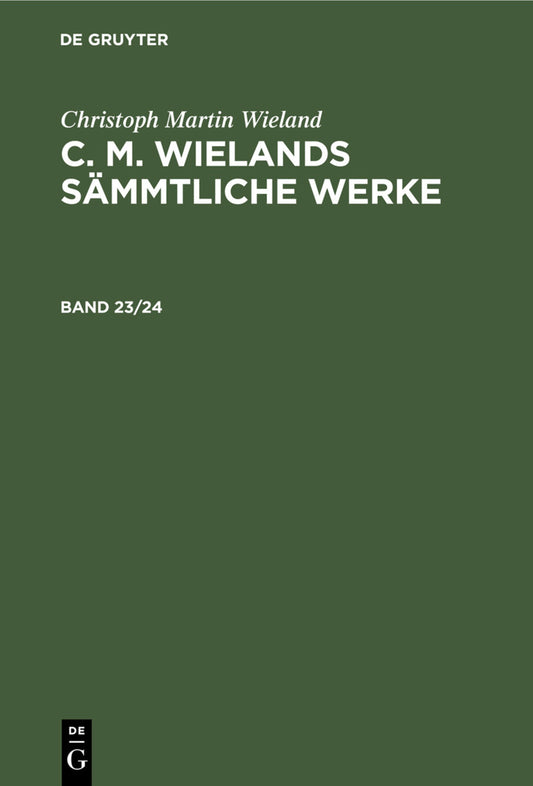 Christoph Martin Wieland: C. M. Wielands Sämmtliche Werke. Band 23/24