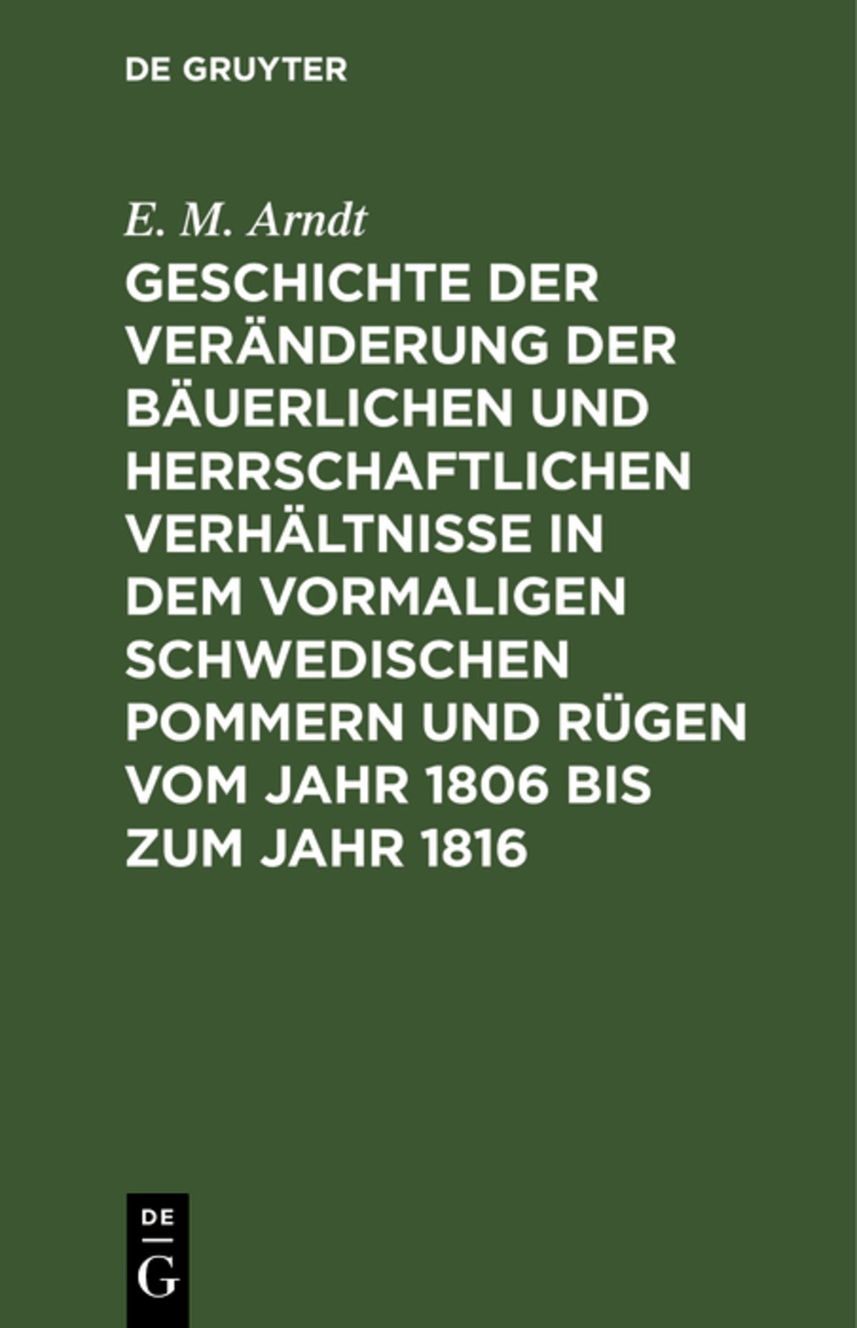 Cover image for Geschichte der Veränderung der bäuerlichen und herrschaftlichen Verhältnisse in dem vormaligen Schwedischen Pommern und Rügen vom Jahr 1806 bis zum Jahr 1816 ISBN 9783111277639