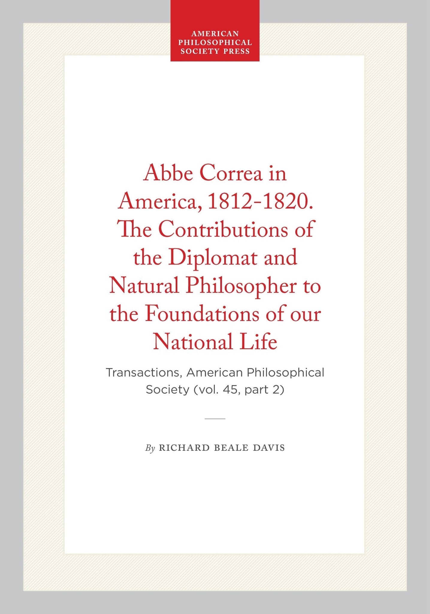 Cover image for Abbe Correa in America, 1812-1820. The Contributions of the Diplomat and Natural Philosopher to the Foundations of our National Life ISBN 9798893984002