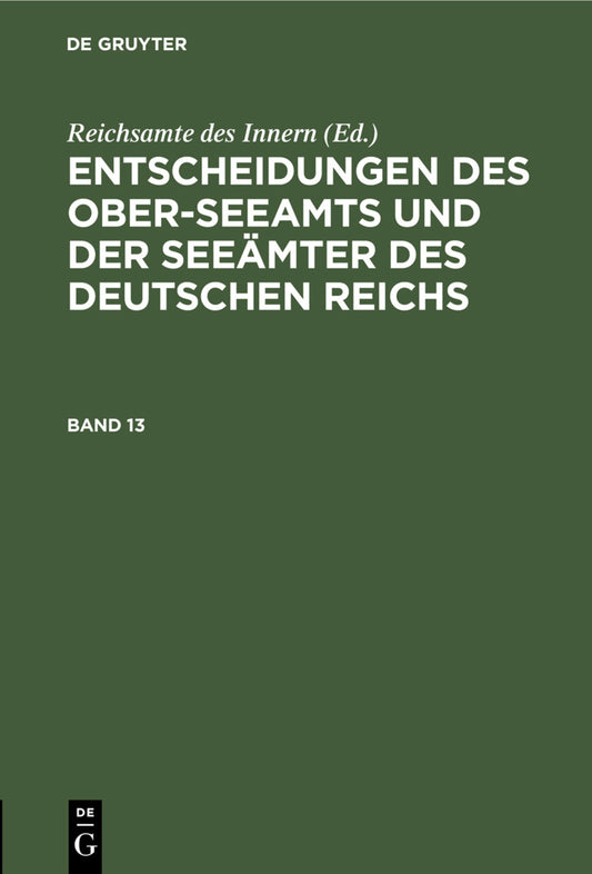 Entscheidungen des Ober-Seeamts und der Seeämter des Deutschen Reichs. Band 13