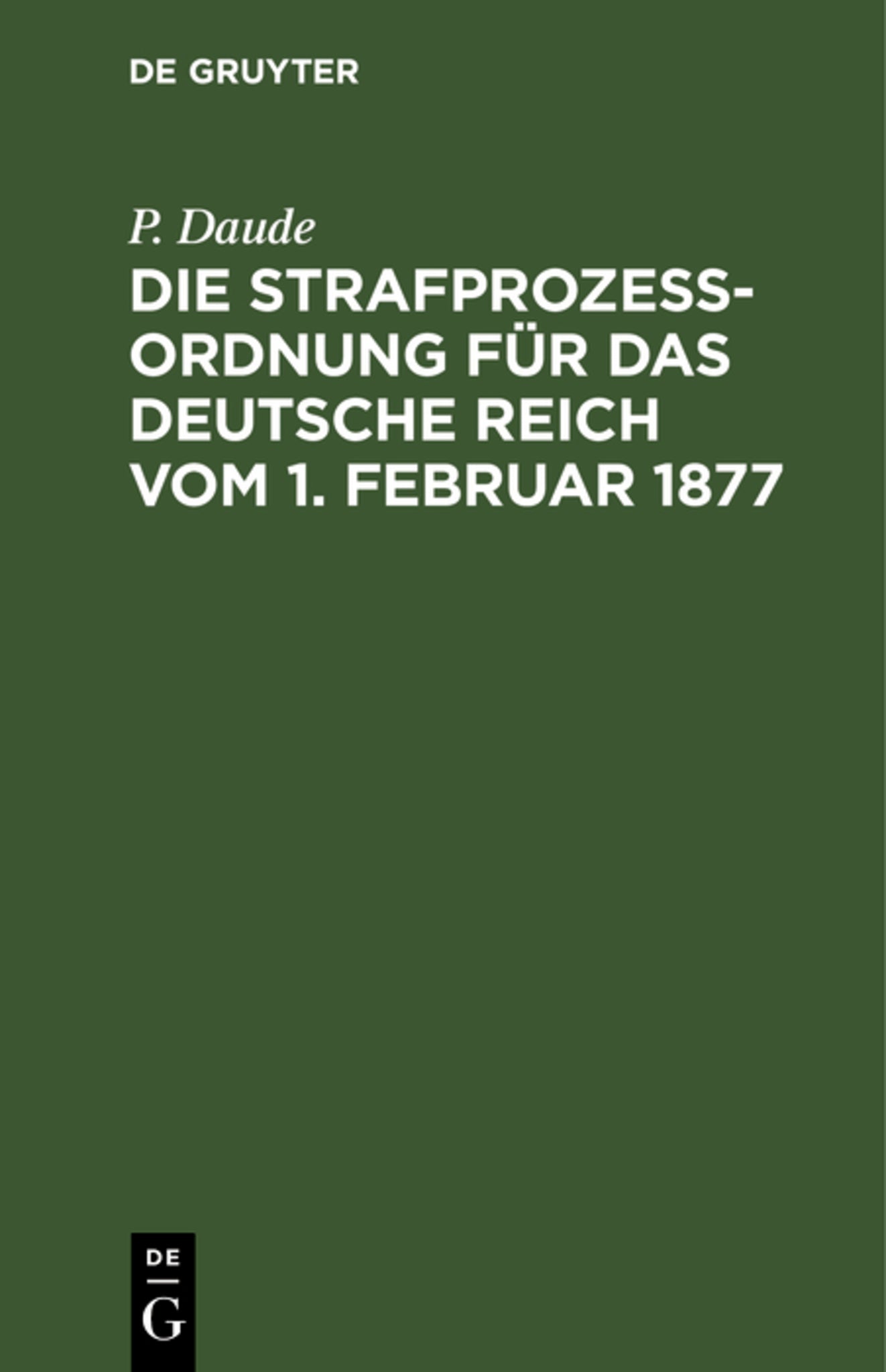 Die Strafprozeßordnung für das Deutsche Reich vom 1. Februar 1877