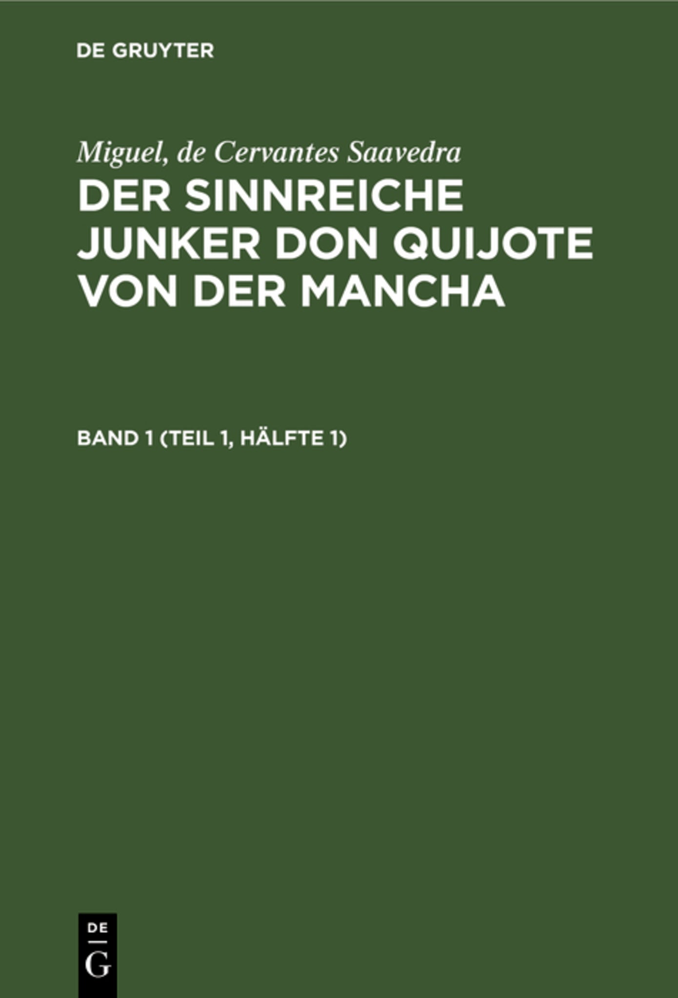 Miguel, de Cervantes Saavedra: Der sinnreiche Junker Don Quijote von der Mancha. Band 1 (Teil 1, Hälfte 1)