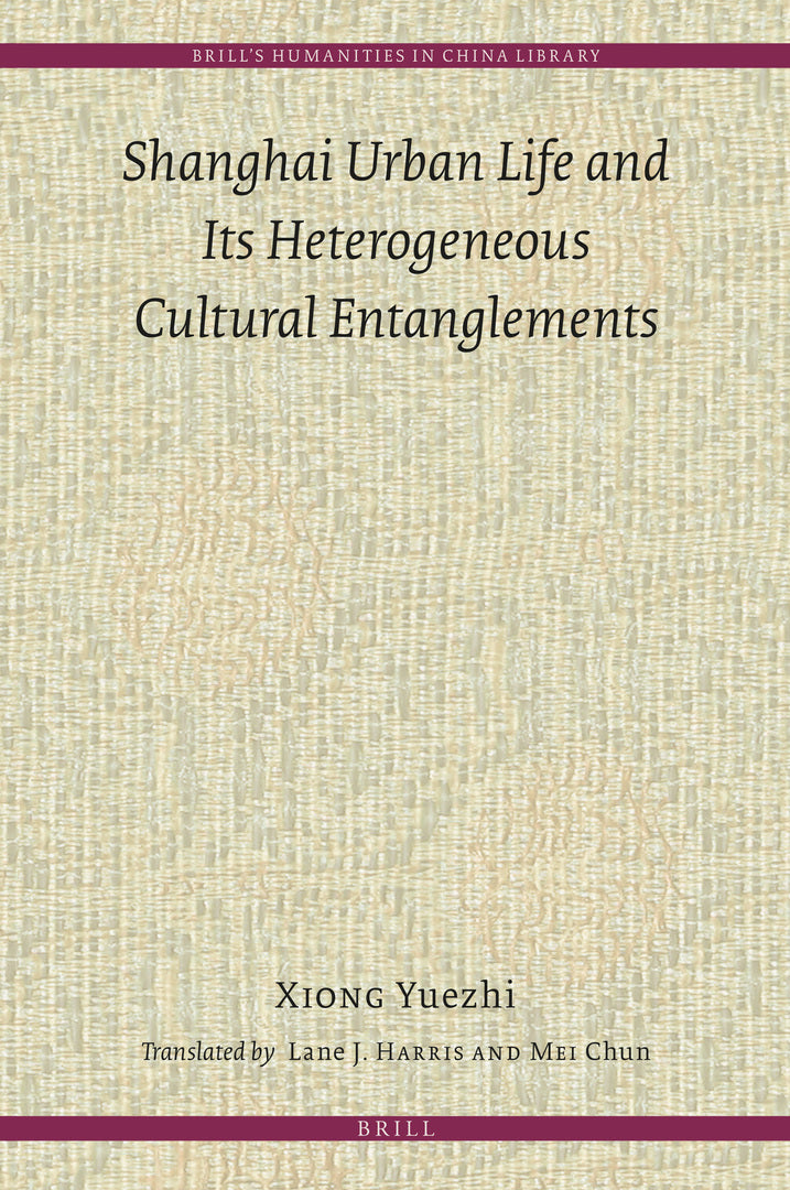 Cover image for Shanghai Urban Life and Its Heterogeneous Cultural Entanglements ISBN 9789004511101
