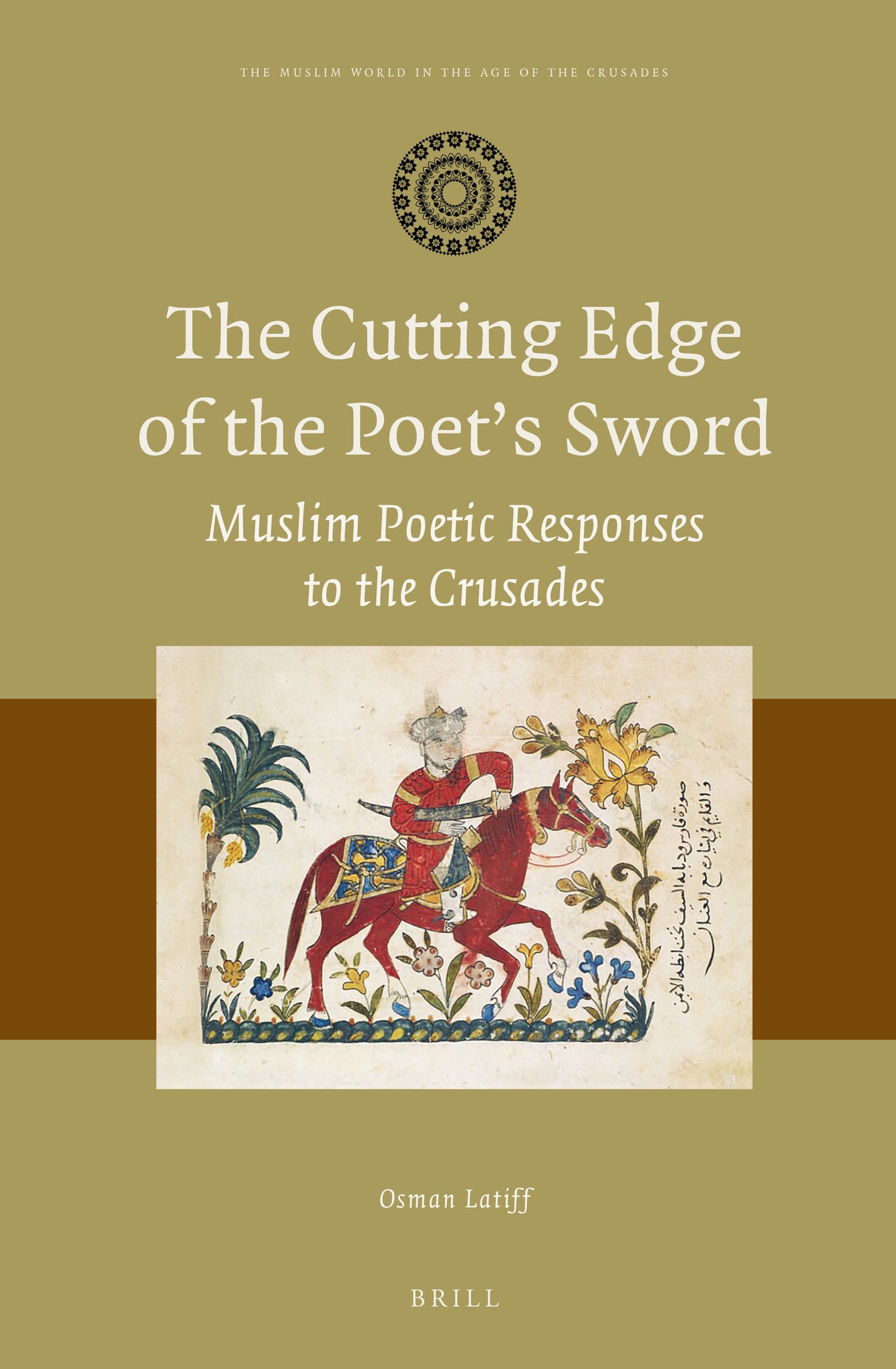 Cover image for The Cutting Edge of the Poet’s Sword: Muslim Poetic Responses to the Crusades ISBN 9789004345218