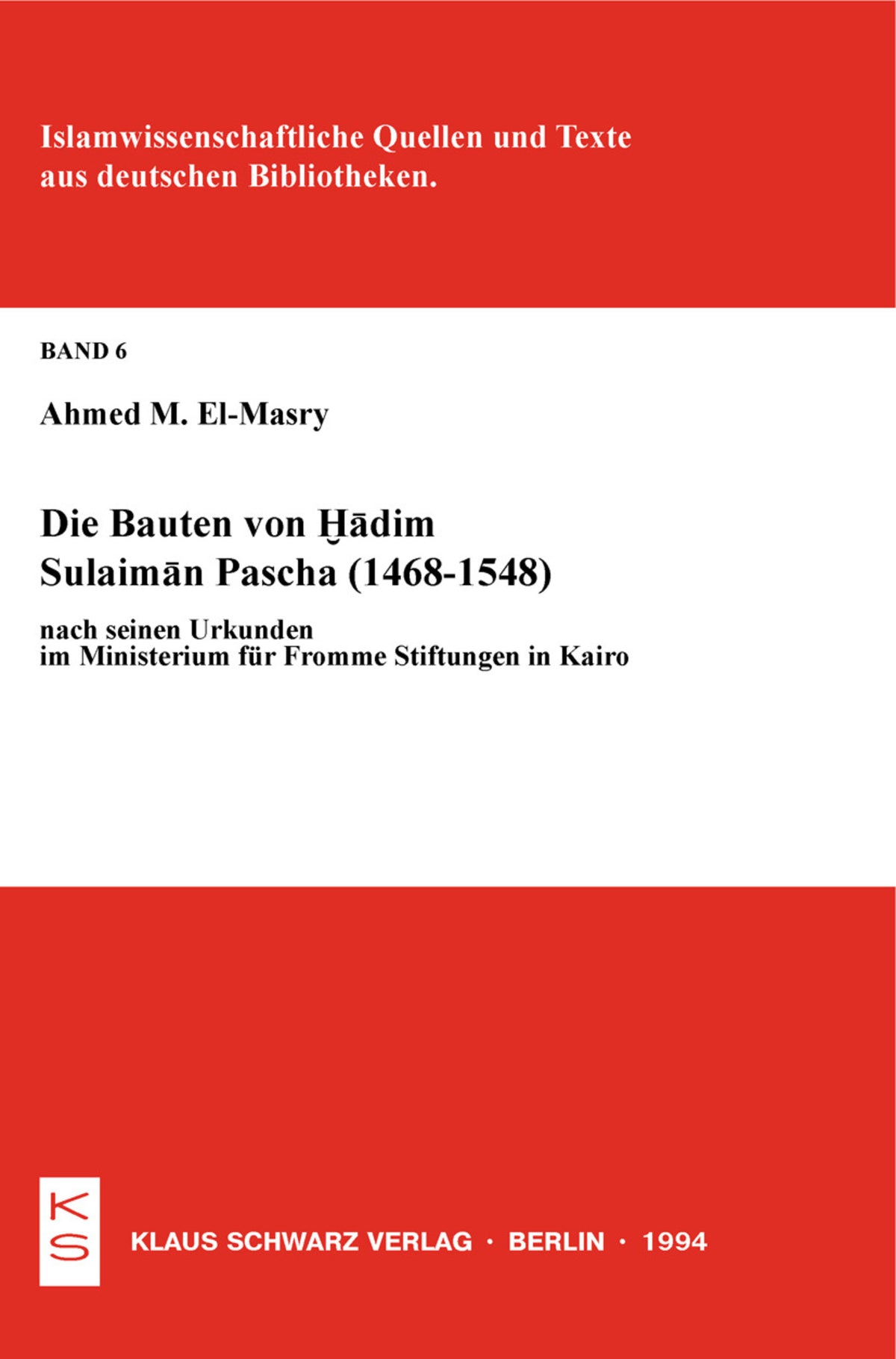 Cover image for Die Bauten von Hadim Sulaiman Pascha (1468-1548) nach seinen Urkunden im Ministerium für Fromme Stiftungen in Kairo ISBN 9783879971053