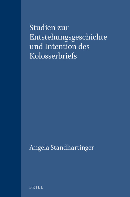 Studien zur Entstehungsgeschichte und Intention des Kolosserbriefs