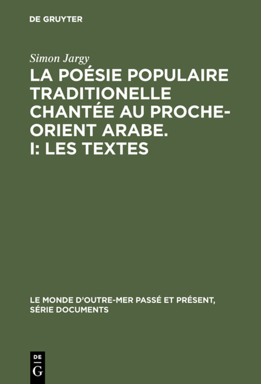 La poésie populaire traditionelle chantée au Proche-Orient Arabe. I: Les textes
