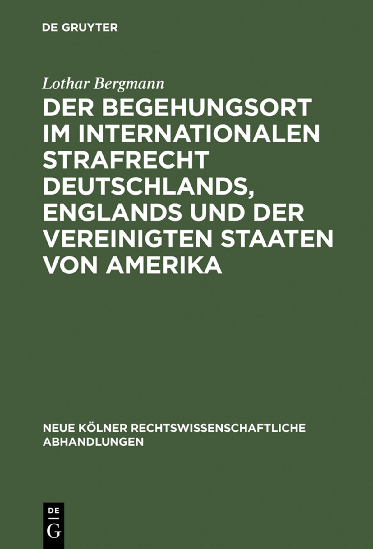 Cover image for Der Begehungsort im internationalen Strafrecht Deutschlands, Englands und der Vereinigten Staaten von Amerika ISBN 9783111163086