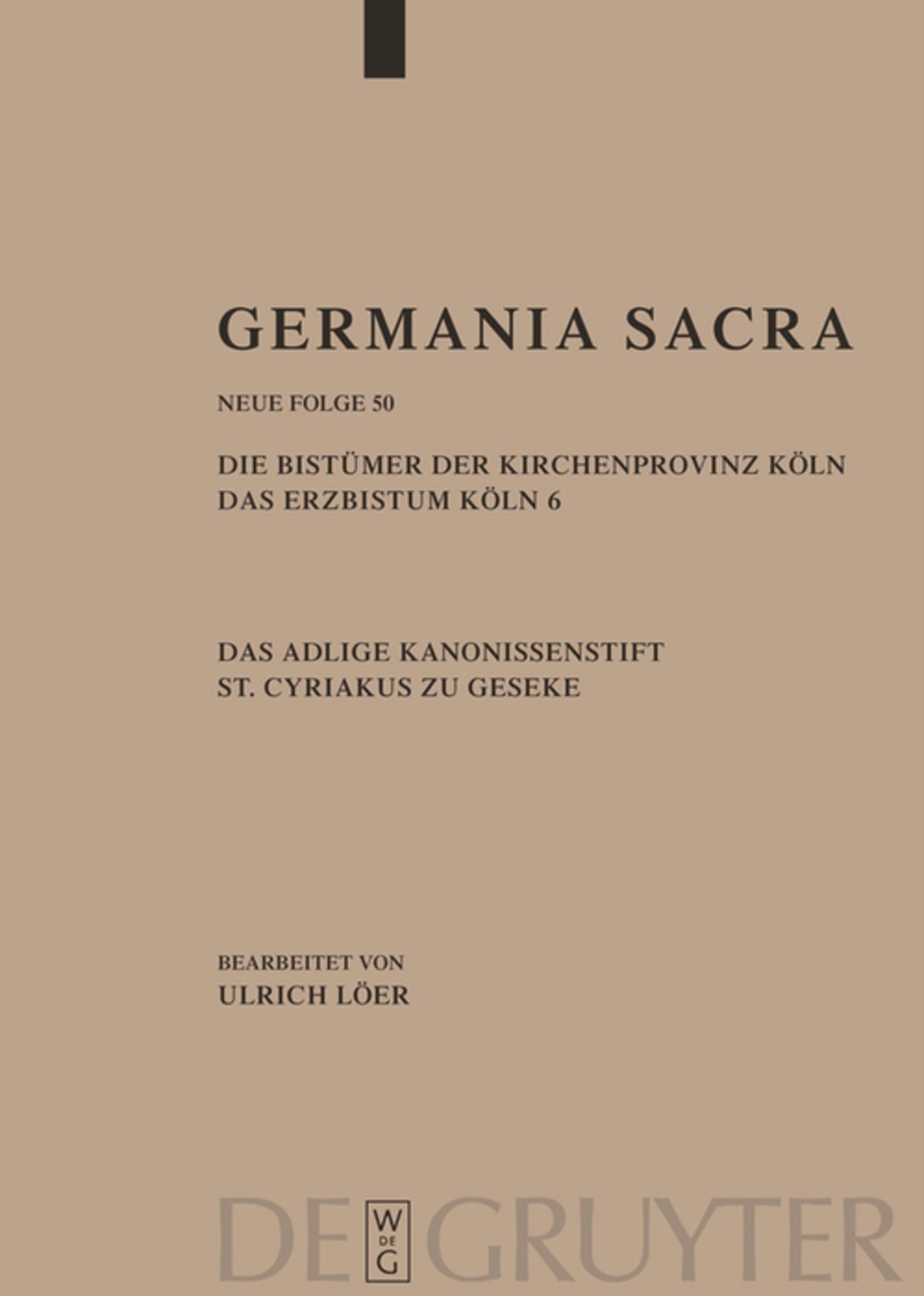 Die Bistümer der Kirchenprovinz Köln. Das Erzbistum Köln 6. Das adelige Kanonissenstift St. Cyriakus zu Geseke