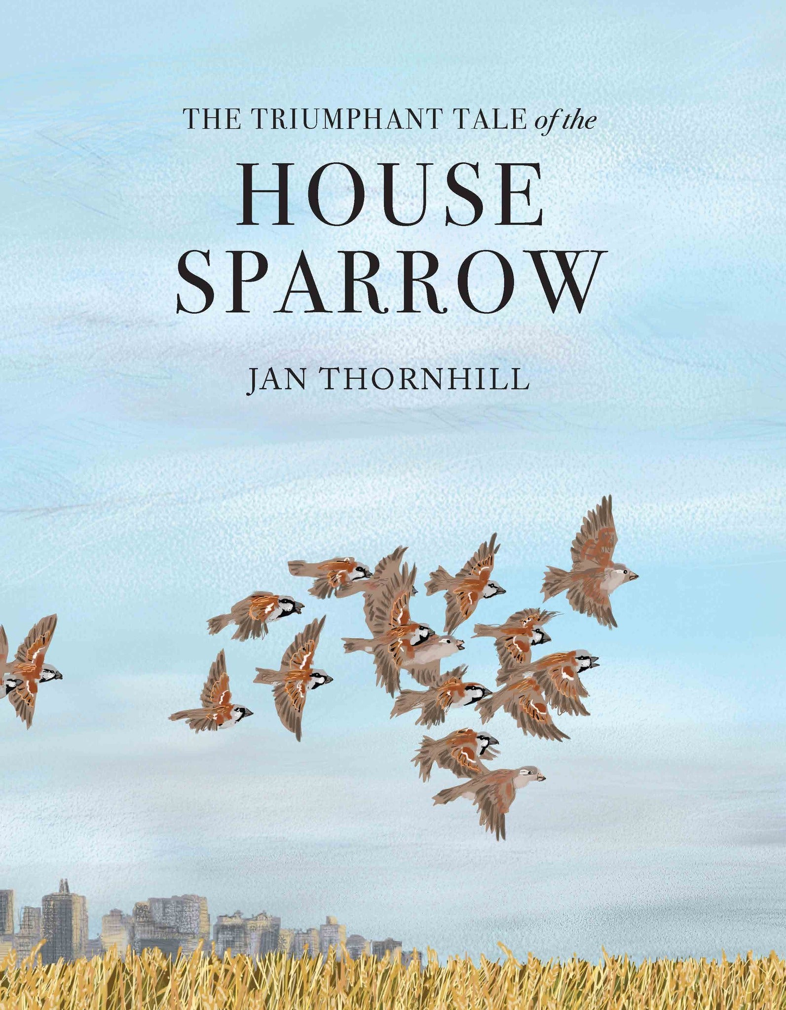 Cover image for The Triumphant Tale of the House Sparrow ISBN 9781773060064