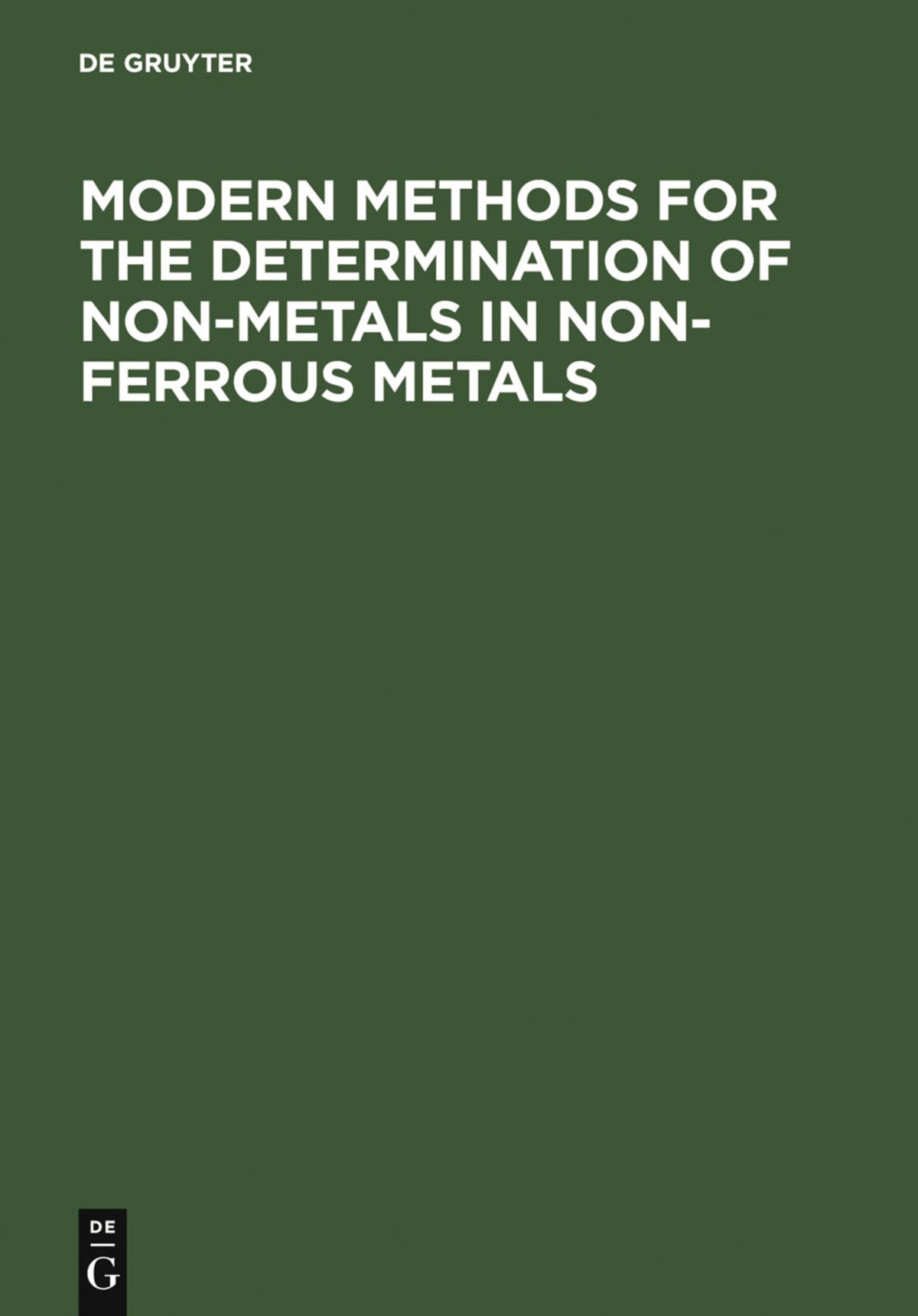 Cover image for Modern Methods for the Determination of Non-Metals in Non-Ferrous Metals ISBN 9783110103427