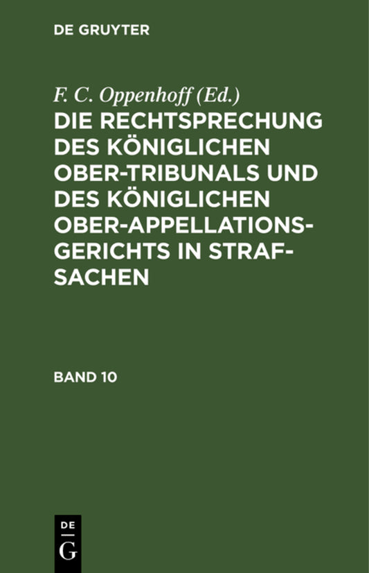 Die Rechtsprechung des Königlichen Ober-Tribunals und des Königlichen Ober-Appellations-Gerichts in Straf-Sachen. Band 10