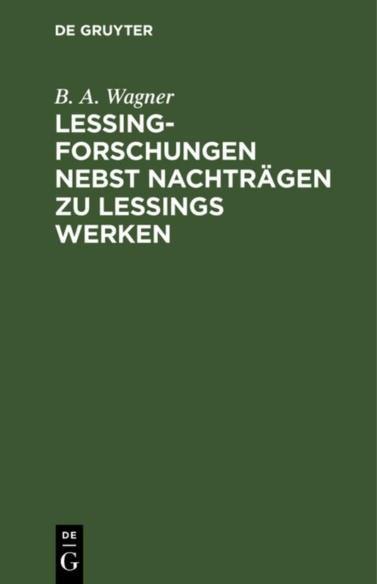 Lessing-Forschungen nebst Nachträgen zu Lessings Werken