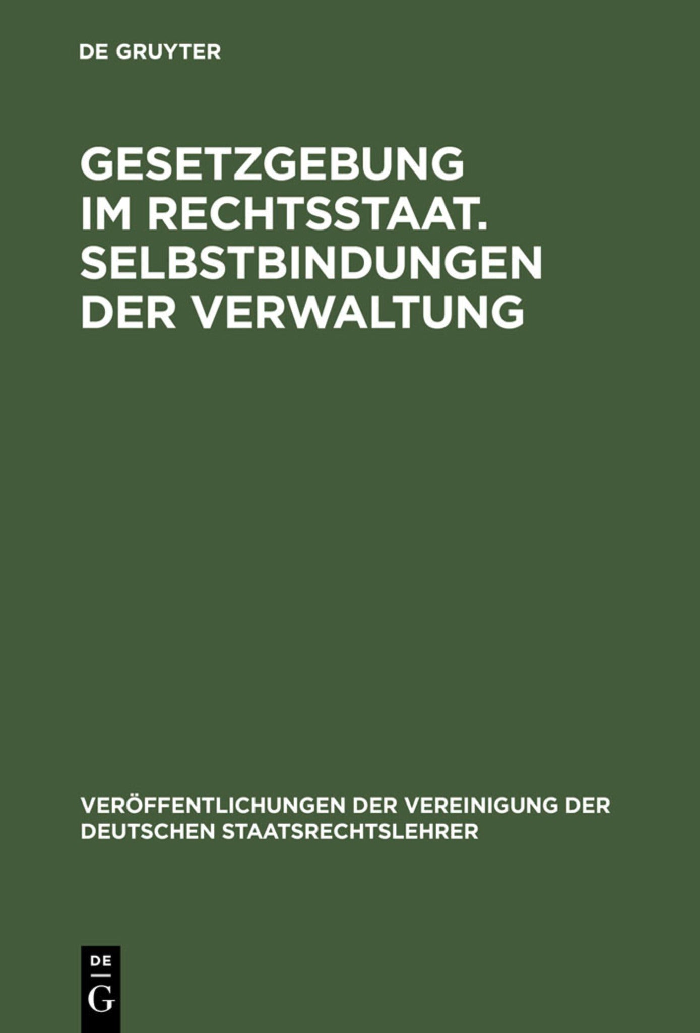 Gesetzgebung im Rechtsstaat. Selbstbindungen der Verwaltung