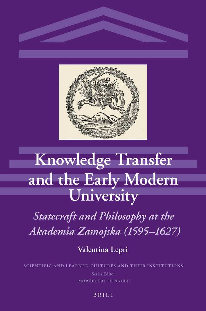 Cover image for Knowledge Transfer and the Early Modern University: Statecraft and Philosophy at the Akademia Zamojska (1595–1627) ISBN 9789004370586