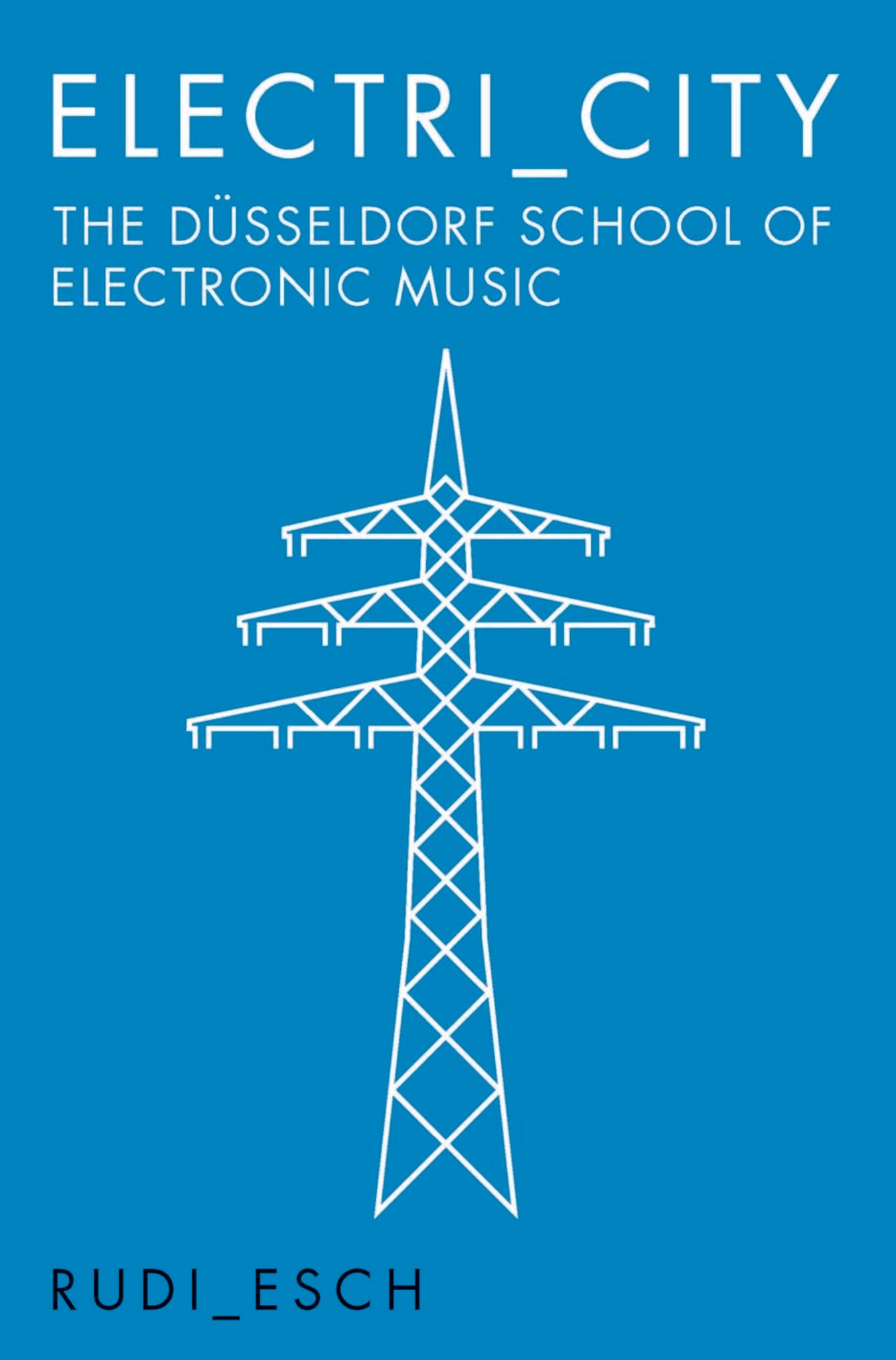 Electri_City: The Düsseldorf School of Electronic Music