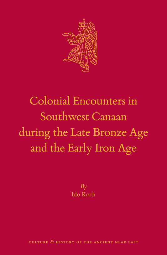 Colonial Encounters in Southwest Canaan during the Late Bronze Age and the Early Iron Age