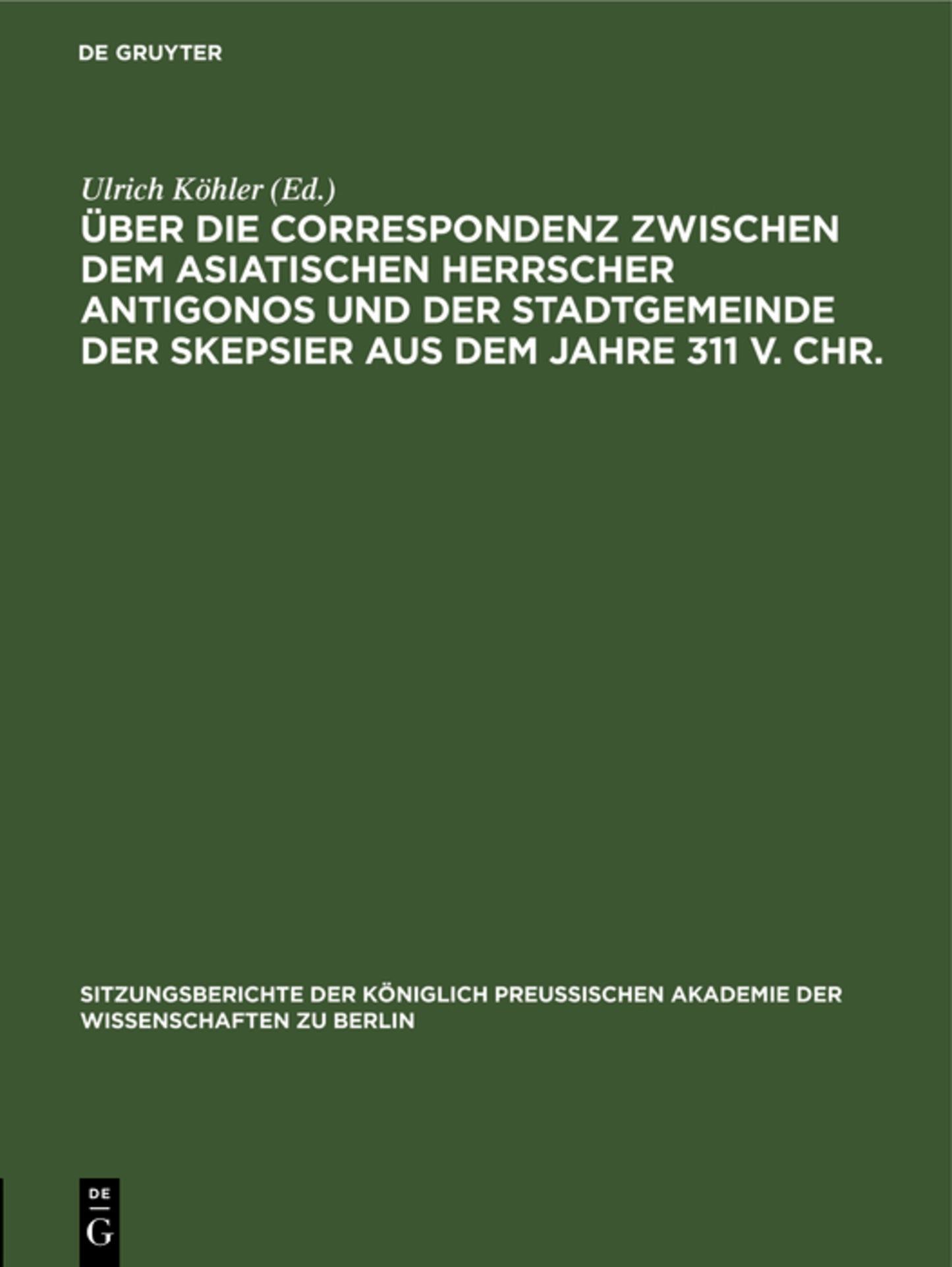 Über die Correspondenz zwischen dem asiatischen Herrscher Antigonos und der Stadtgemeinde der Skepsier aus dem Jahre 311 v. Chr.