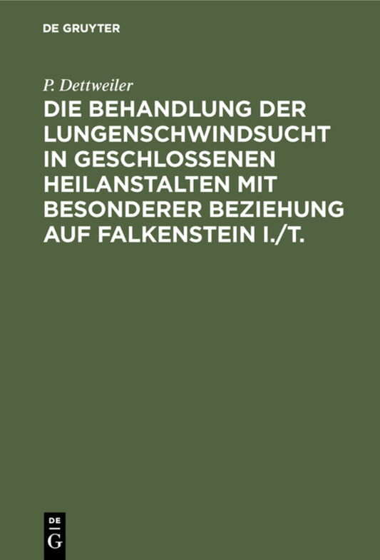 Die Behandlung der Lungenschwindsucht in geschlossenen Heilanstalten mit besonderer Beziehung auf Falkenstein i./T.