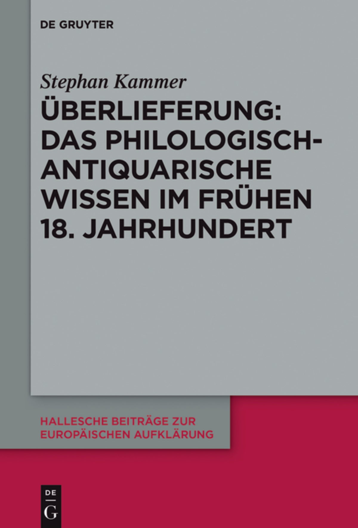 Überlieferung: Das philologisch-antiquarische Wissen im frühen 18. Jahrhundert
