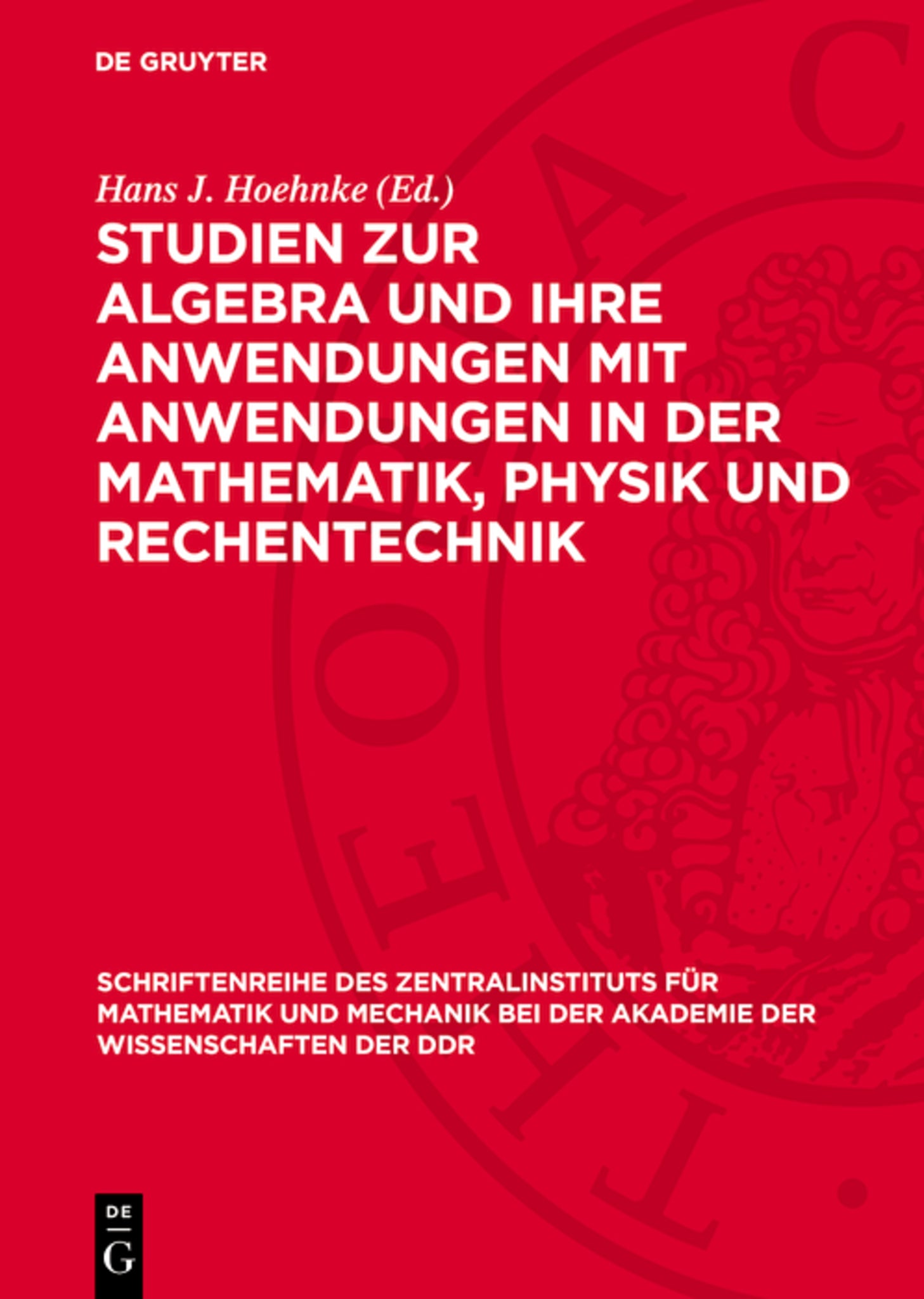 Studien zur Algebra und ihre Anwendungen mit Anwendungen in der Mathematik, Physik und Rechentechnik