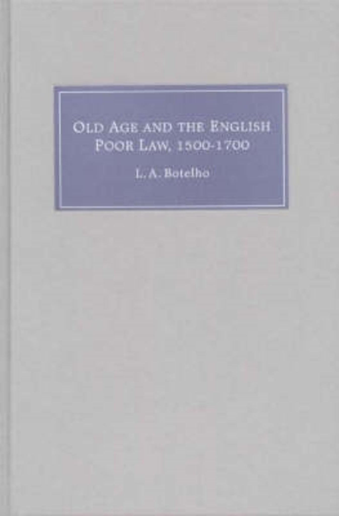 Old Age and the English Poor Law, 1500-1700
