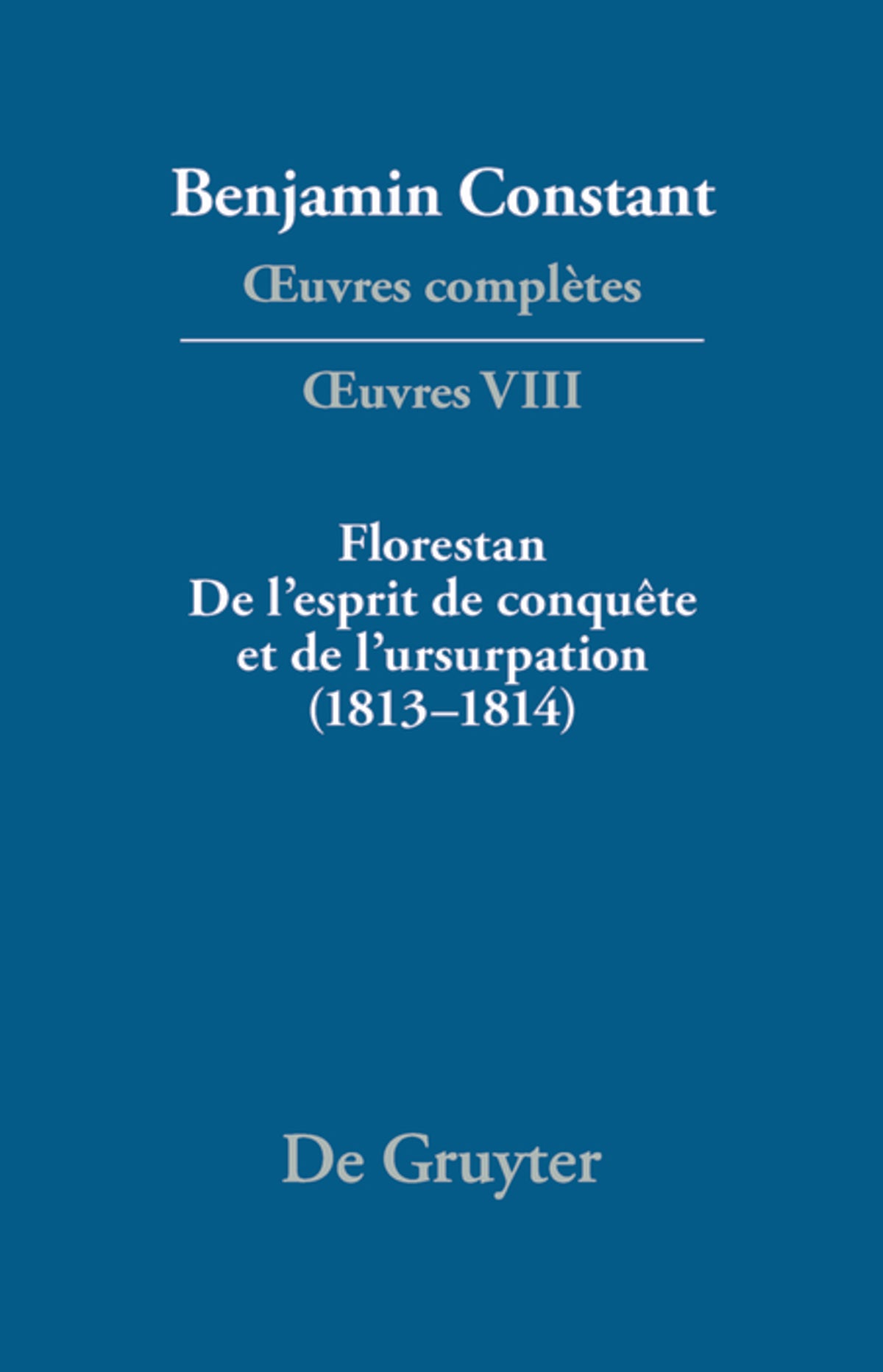Florestan. De l'esprit de conquête et de l'usurpation. Réflexions sur les constitutions (1813–1814)