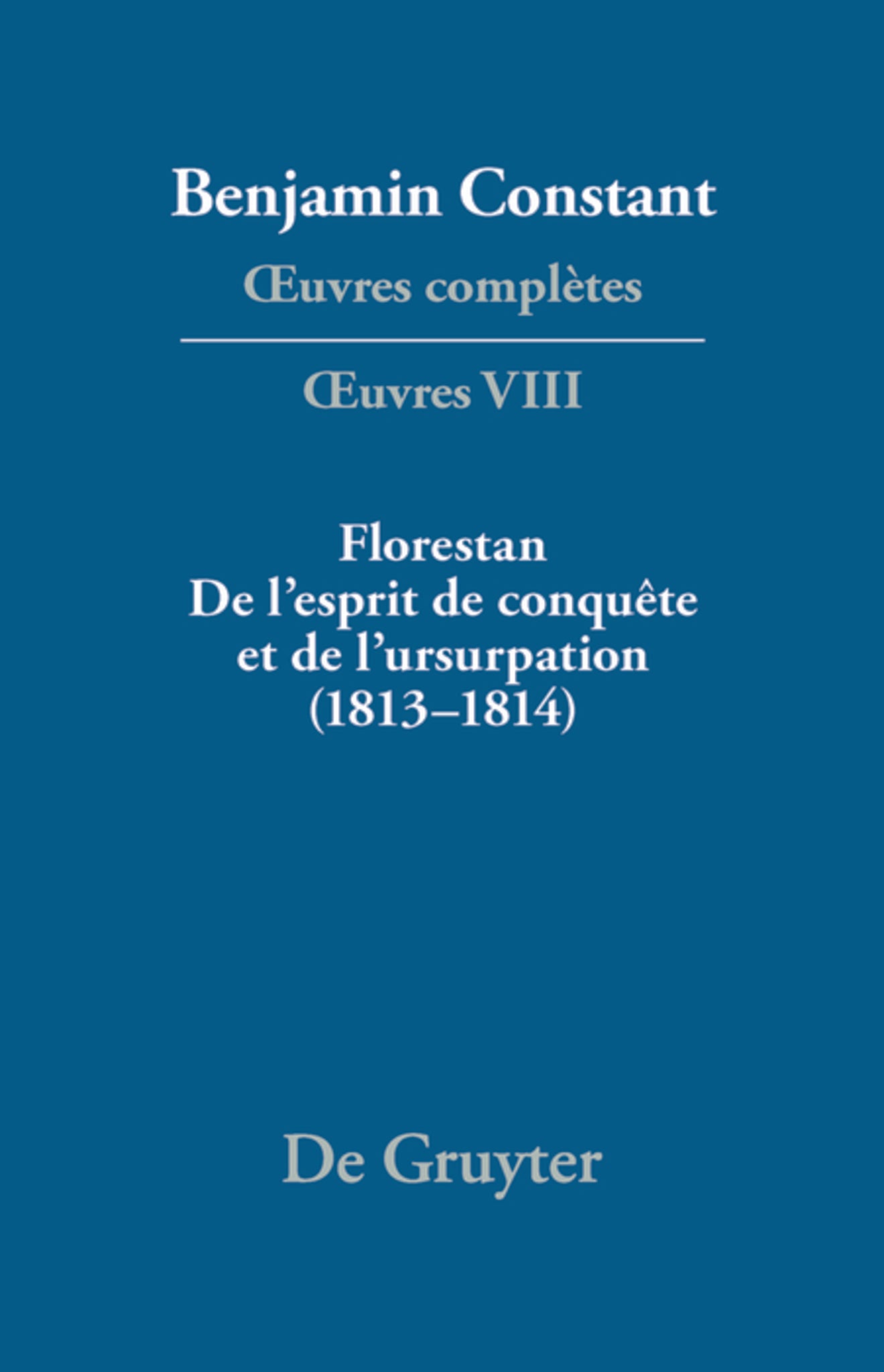 Florestan. De l'esprit de conquête et de l'usurpation. Réflexions sur les constitutions (1813–1814)