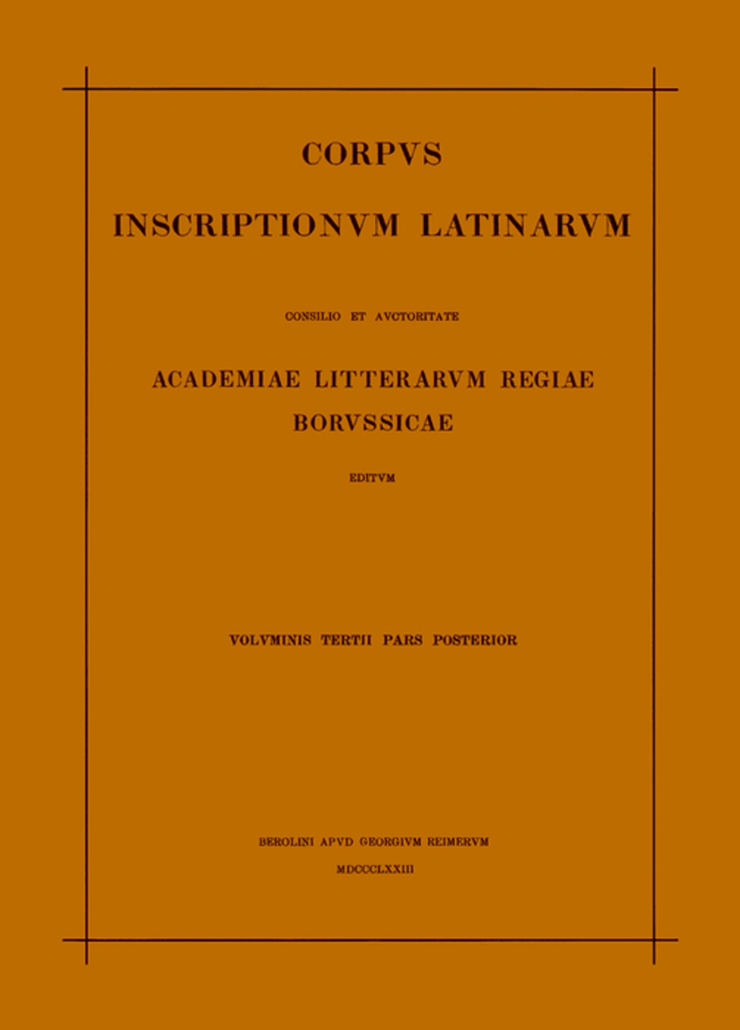 Inscriptionum Illyrici partes VI. VII. Res gestae divi Augusti. Edictum Diocletiani de pretiis rerum. Privilegia militum veteranorumque. Instrumenta Dacica