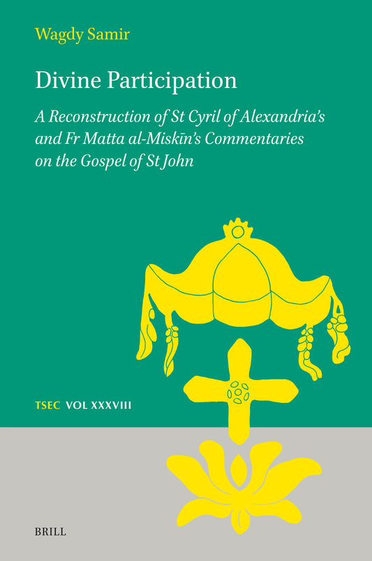 Divine Participation: A Reconstruction of St Cyril of Alexandria’s and Fr Matta al-Miskīn’s Commentaries on the Gospel of St John