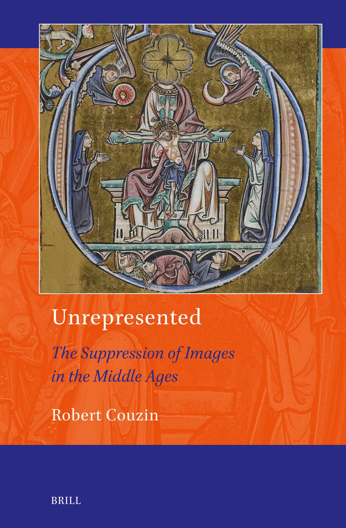 Cover image for Unrepresented: the Suppression of Images in the Middle Ages ISBN 9789004714991