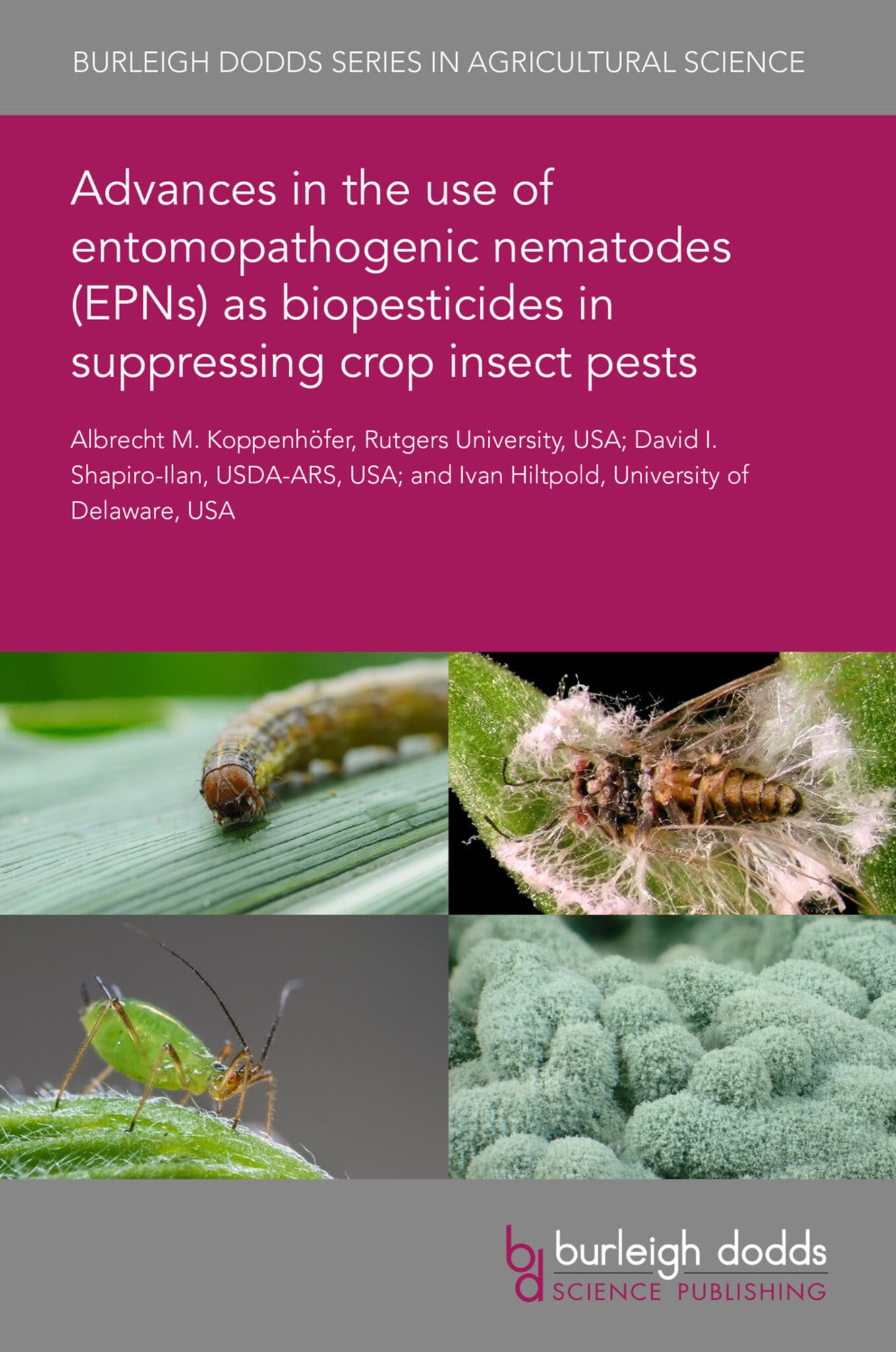 Cover image for Advances in the use of entomopathogenic nematodes (EPNs) as biopesticides in suppressing crop insect pests ISBN 9781786767059