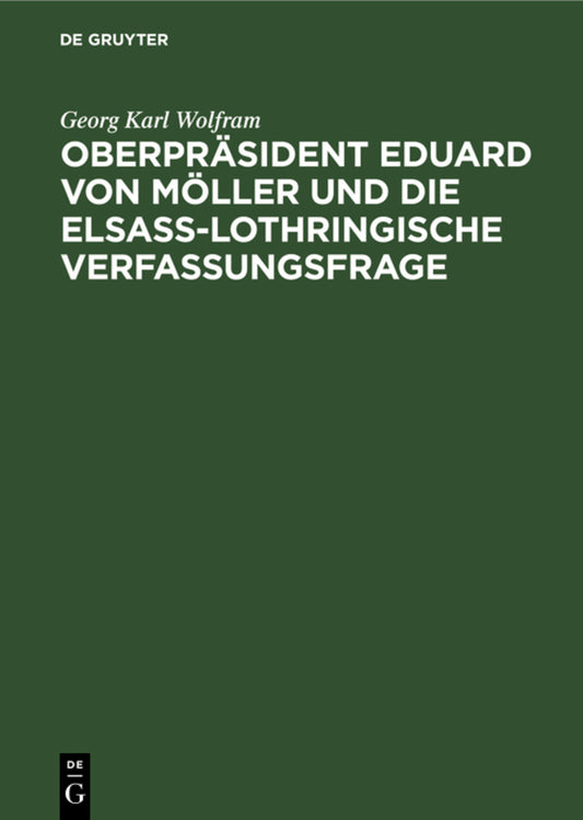 Oberpräsident Eduard von Möller und die Elsass-Lothringische Verfassungsfrage