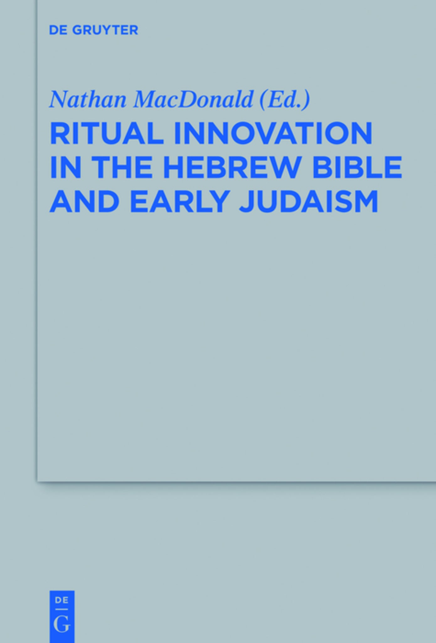 Cover image for Ritual Innovation in the Hebrew Bible and Early Judaism ISBN 9783110372731
