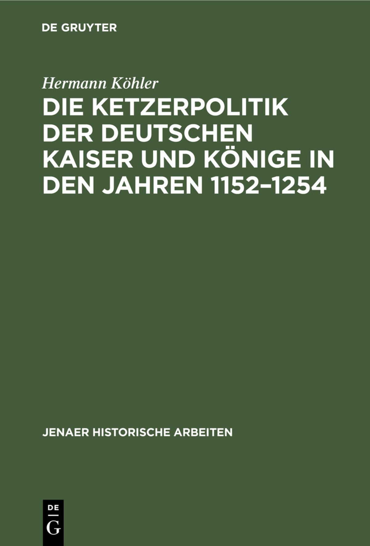 Die Ketzerpolitik der deutschen Kaiser und Könige in den Jahren 1152–1254