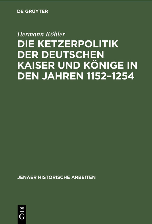 Die Ketzerpolitik der deutschen Kaiser und Könige in den Jahren 1152–1254