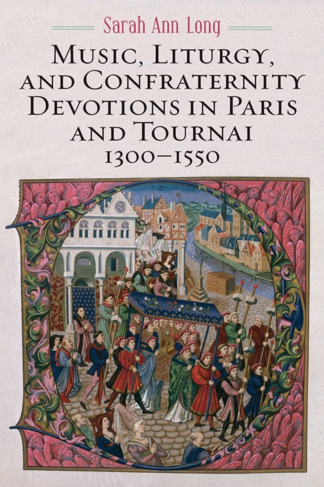 Cover image for Music, Liturgy, and Confraternity Devotions in Paris and Tournai, 1300-1550 ISBN 9781580469968