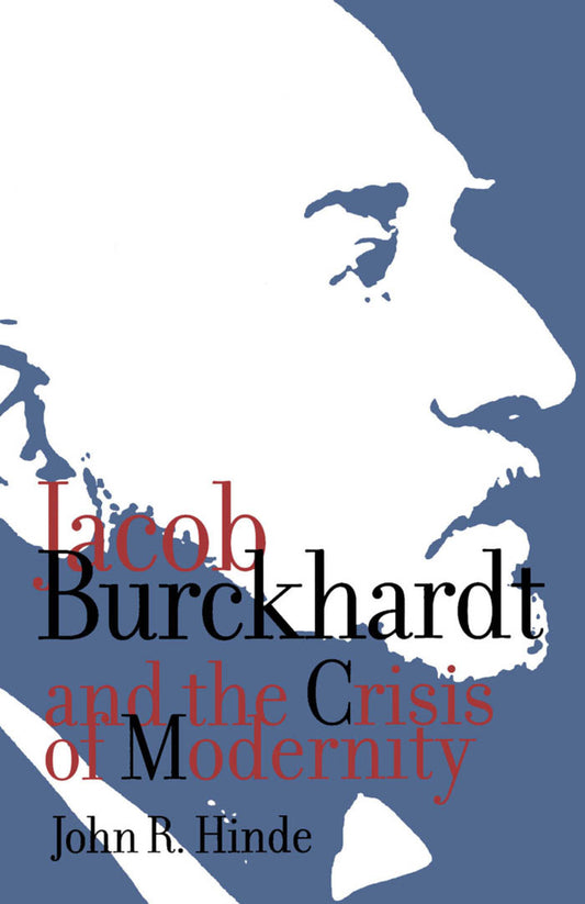 Jacob Burckhardt and the Crisis of Modernity